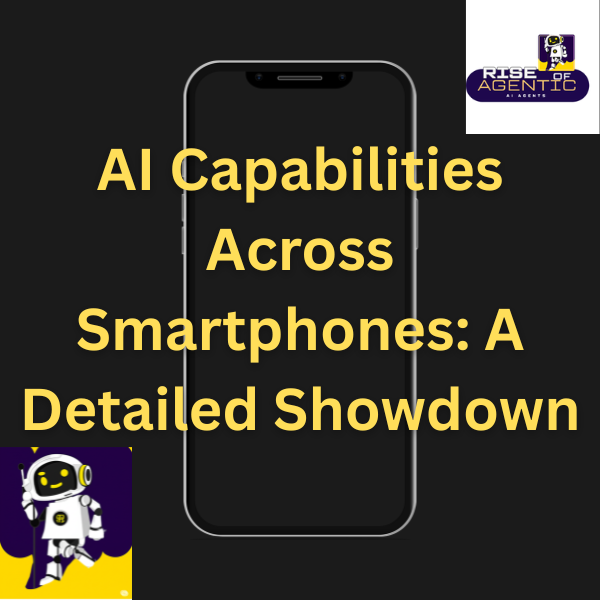 AI Capabilities Across Smartphones: A Detailed Showdown