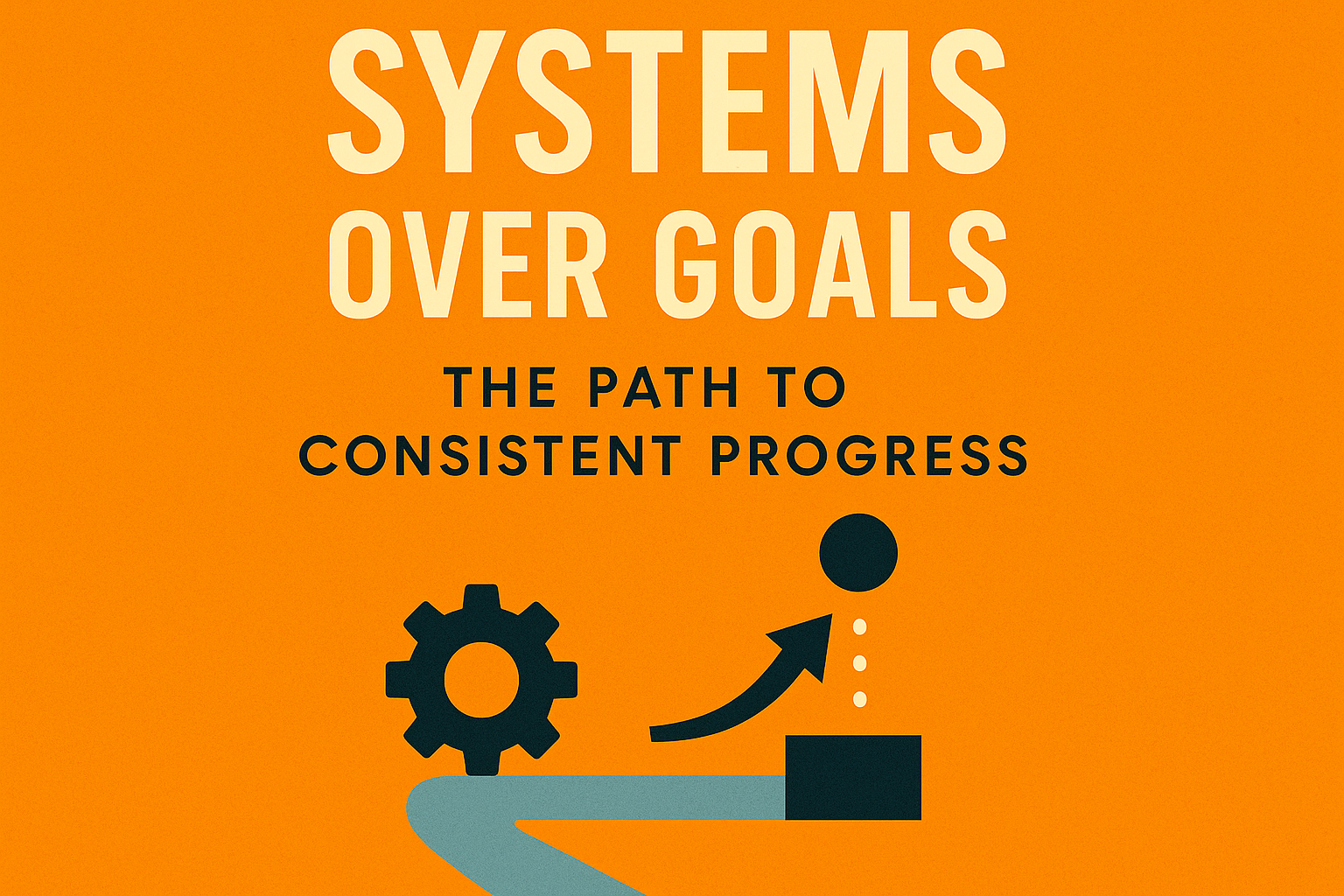 Systems Over Goals: The Path to Effortless Achievement