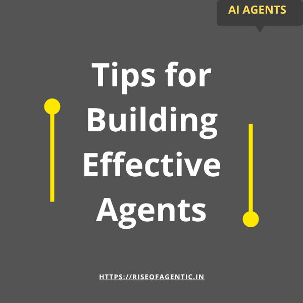 Tips for Building Effective Agents