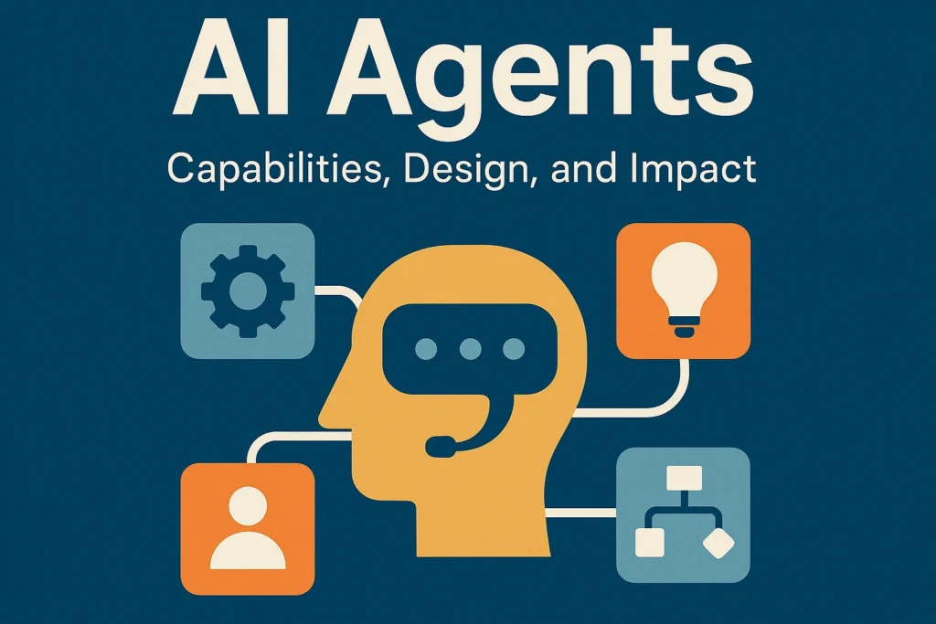 AI Agents: Capabilities, Design, and Impact