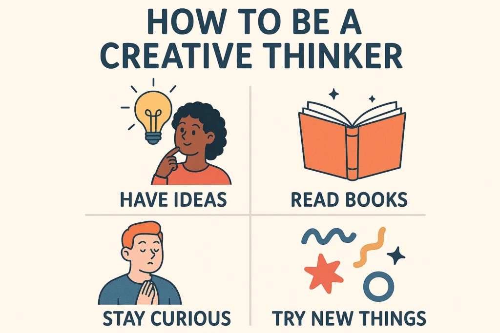 How to be a Creative Thinker